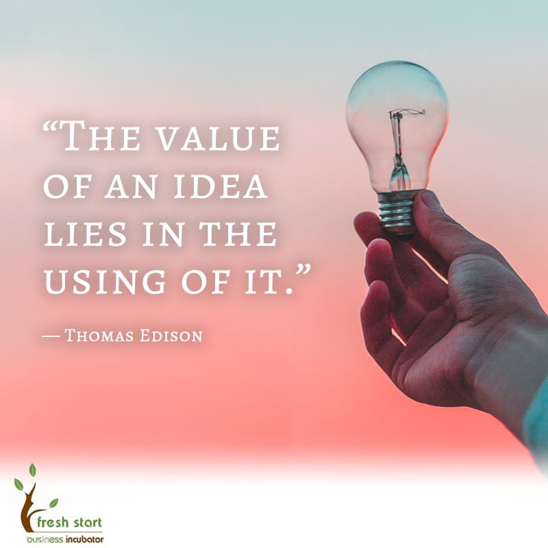the value of an idea lies in the using of it